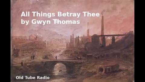 All Things Betray Thee by Gwyn Thomas