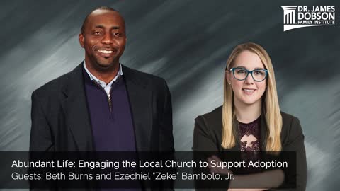 Abundant Life: Engaging the Local Church to Support Adoption with Beth Burns & Ezechiel Bambolo, Jr.
