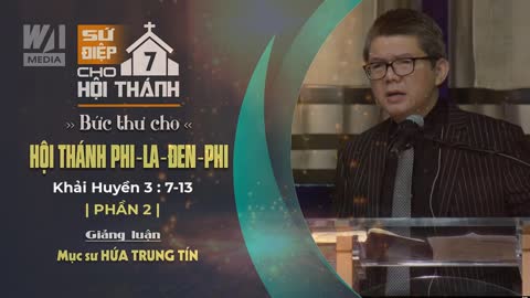 #2 - BỨC THƯ CHO HỘI THÁNH PHI-LA-ĐEN-PHI - Khải huyền 3:7-13 || Mục sư HỨA TRUNG TÍN