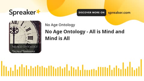 No Age Ontology - All is Mind and Mind is All