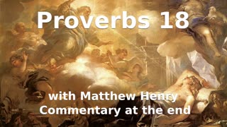 📖🕯 Holy Bible - Proverbs 18 with Matthew Henry Commentary at the end.