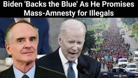 Jared Taylor || Biden 'Backs the Blue' As He Promises Mass-Amnesty for Illegals