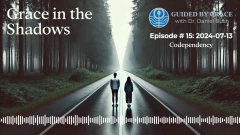 Guided by Grace with Dr. Dan #15 — Codependency