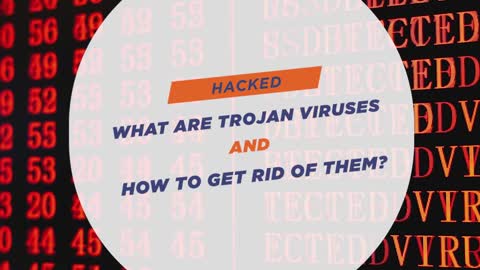 What are Trojan Viruses and How to Get Rid of Them