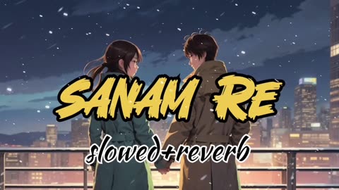 Sanam re sanam re best mashup song best lo-fi song 2024