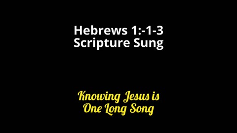 Hebrews 1:1-3 Scripture Sung - One Long Song