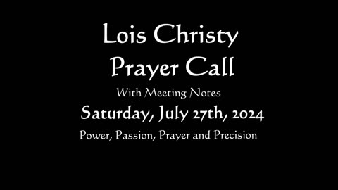 Lois Christy Prayer Group conference call for Saturday, July 27th, 2024