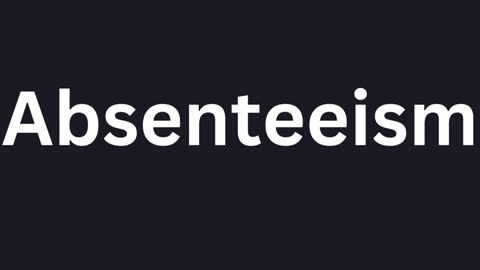 How to Pronounce "Absenteeism"