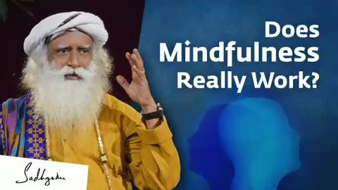 Does Mindfulness Really Work? Sadhguru Answers
