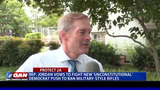 Rep. Jordan vows to fight new 'unconstitutional' Democrat push to ban military-style rifles