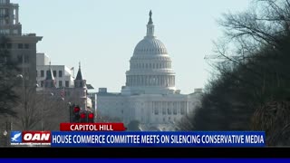 House Commerce Committee meets on silencing conservative media