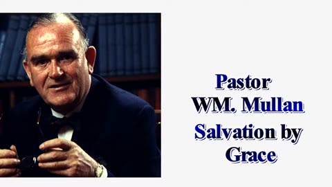 Pastor WM. Mullan Salvation By Grace