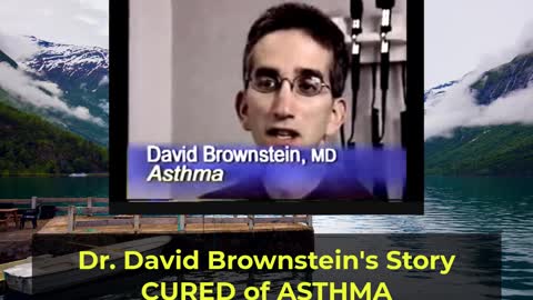 DR. DAVID BROWNSTEIN's STORY (CURED of ASTHMA)