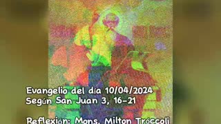Evangelio del día 10/04/2024 según San Juan 3, 16-21 - Mons. Milton Tróccoli