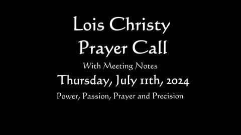 Lois Christy Prayer Group conference call for Thursday, July 11th, 2024