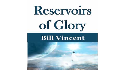 Reservoirs of Glory by Bill Vincent
