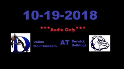 10-19-2018 - AUDIO ONLY - Dallas Mountaineers At Berwick Bulldogs