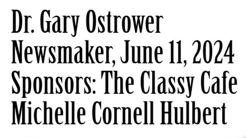 Wlea Newsmaker, June 11, 2024, Dr Gary Ostrower