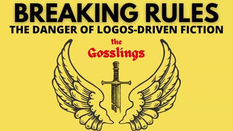 BREAKING RULES | The Danger of Logos-Driven Fiction | The Gosslings