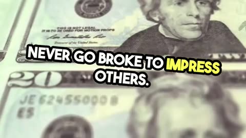 Never go broke to impress others.