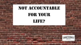 Ultimate Accountability - You Are Responsible For Everything That Happens In Your Life, Good Or Bad