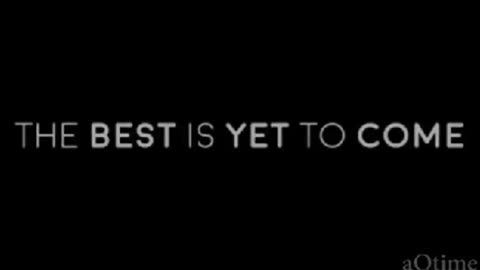 THE BEST IS YET TO COME...