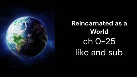 Reincarnated as a World ch 0-25