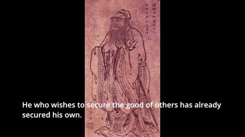 Confucius Quote - He who wishes to secure the good of others has already secured his own...