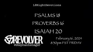 L8NightDevotions Revolver Psalms 18 Proverbs 16 Isaiah 20 Reading Worship Prayers