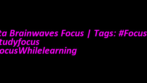 beta_brainwaves_focus_20Hz__Focusing_ _studyfocus_ _FocusWhilelearning_171148094927262