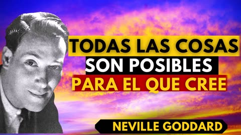 Tu creencia en ti mismo(a) es TU MÁS GRANDE PODER...Neville Goddard en Español