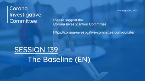 Corona Investigative Committee - Session 139 - The Baseline (EN) - Jan 20 2023