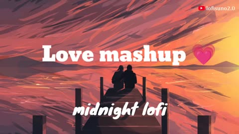 Love Mashup ❤️ | Arijit Singh | Lofi Mashup