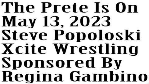 The Prete Is On, May 13, 2023, Xcite Wrestling's Steve Popoloski