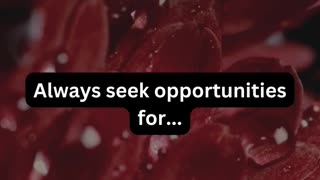 Always seek opportunities