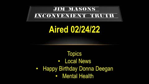 Jim Mason's Inconvenient Truth 2/24/2022