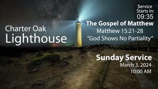 Church Service - Sunday, March 3, 2024 - Matt. 15:21-28 - "God Shows No Partiality"