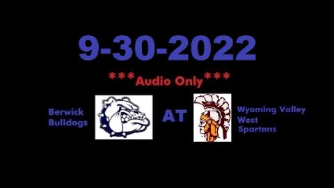 9-30-2022 - ***AUDIO ONLY*** - Berwick Bulldogs At Wyoming Valley West Spartans