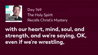 Day 149: The Holy Spirit Recalls Christ’s Mystery — The Catechism in a Year (with Fr. Mike Schmitz)