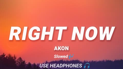 Akon (RIGHT NOW)=SLOWED REVERB