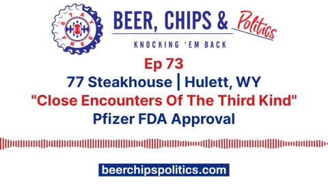 Ep 73 - 77 Steakhouse, Hulett, WY, "Close Encounters Of The Third Kind", Pfizer FDA Approval