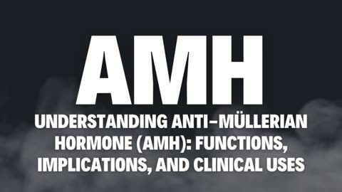 Everything You Need to Know About Anti-Müllerian Hormone (AMH): Role, Function, and Clinical Uses