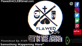 Flawedcast Ep. #169" "There's Something Happening Here"