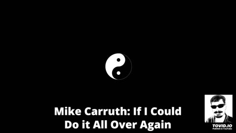 Mike Carruth: If I Could Do it All Over Again