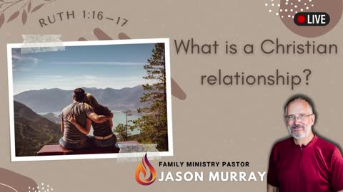 What is a Christian Relationship? - Pastor Jason Murray - 01/15/23 LIVE
