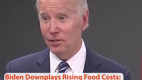Biden Downplays Rising Food Costs