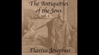 The Antiquities of the Jews - part (1 of 4) NOT THE BIBLE, but he sees Jesus
