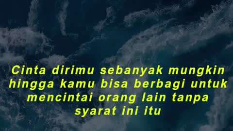 Cinta dirimu sebanyak mungkin hingga kamu bisa berbagi untuk mencintai orang lain tanpa syarat