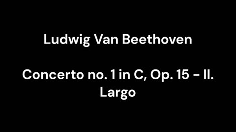 Beethoven - Concerto no. 1 in C, Op. 15 - II. Largo