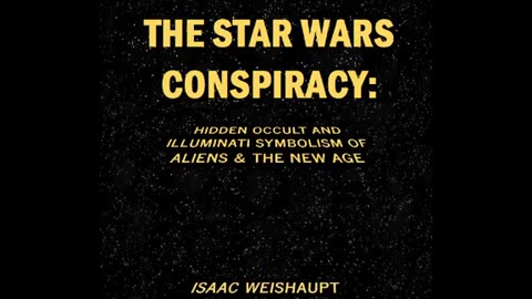 'The Star Wars Conspiracy: Hidden Occult and Illuminati Symbolism of Aliens & New Age' - 2017